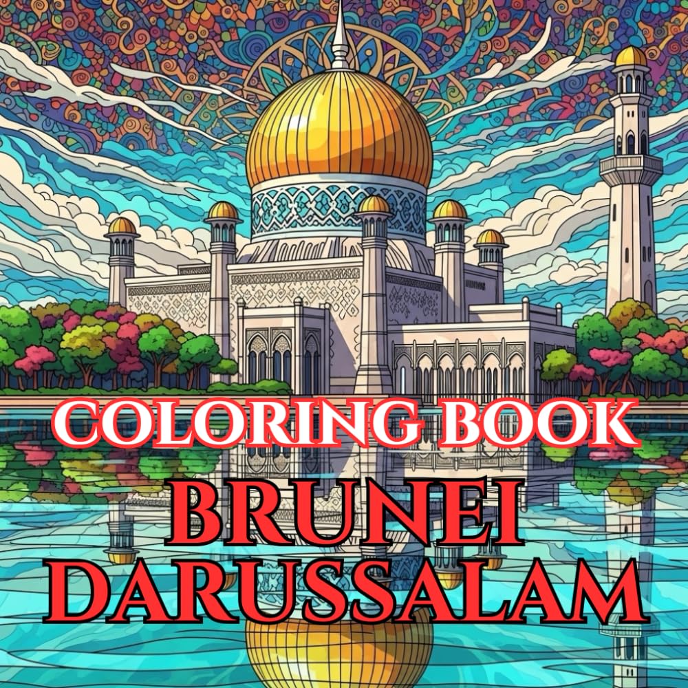 Brunei Darussalam Coloring Book for Adults | Mosques, Rainforests & Malay Traditions: A Detailed Adult Coloring Book Featuring Islamic Architecture, ... Mandalas (Adult Coloring Book. World Series.)