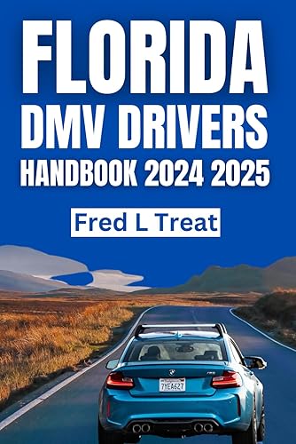 florida dmv drivers handbook 2024 2025: Comprehensive guide with practice Questions and Explained Answers to ace you pass your driver's License Exam on your First Attempt
