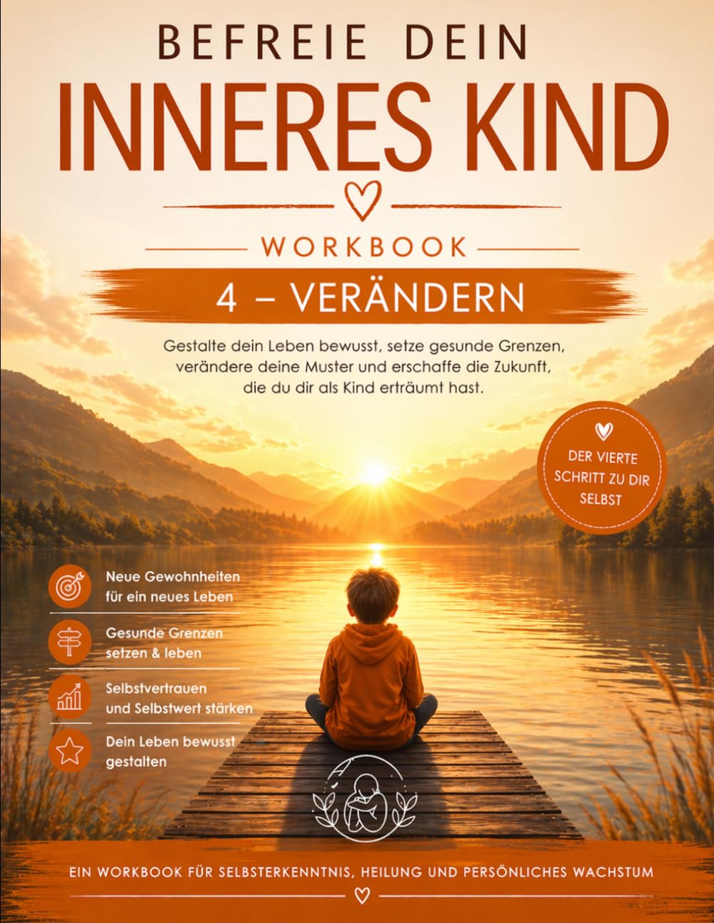 Befreie dein inneres Kind: WORKBOOK 4 - VERÄNDERN (Befreie dein inneres Kind – die Club Longevity WORKBOOK Reihe)