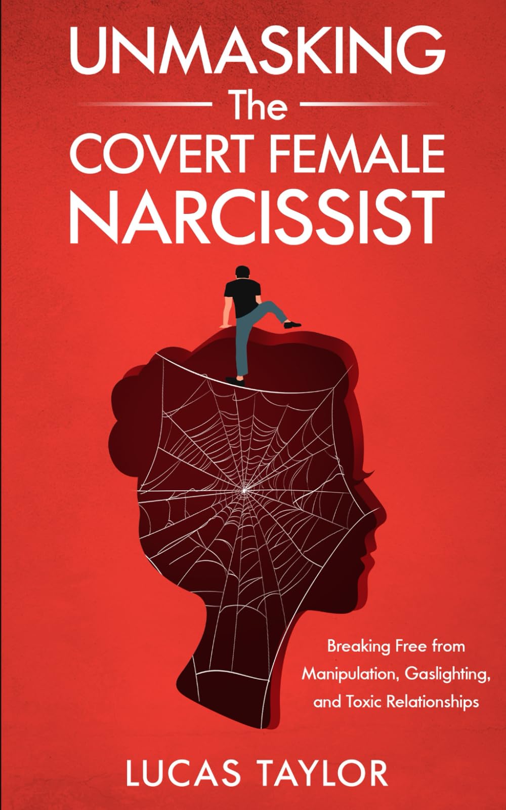 Unmasking the Covert Female Narcissist: Breaking Free from Manipulation, Gaslighting, and Toxic Relationships