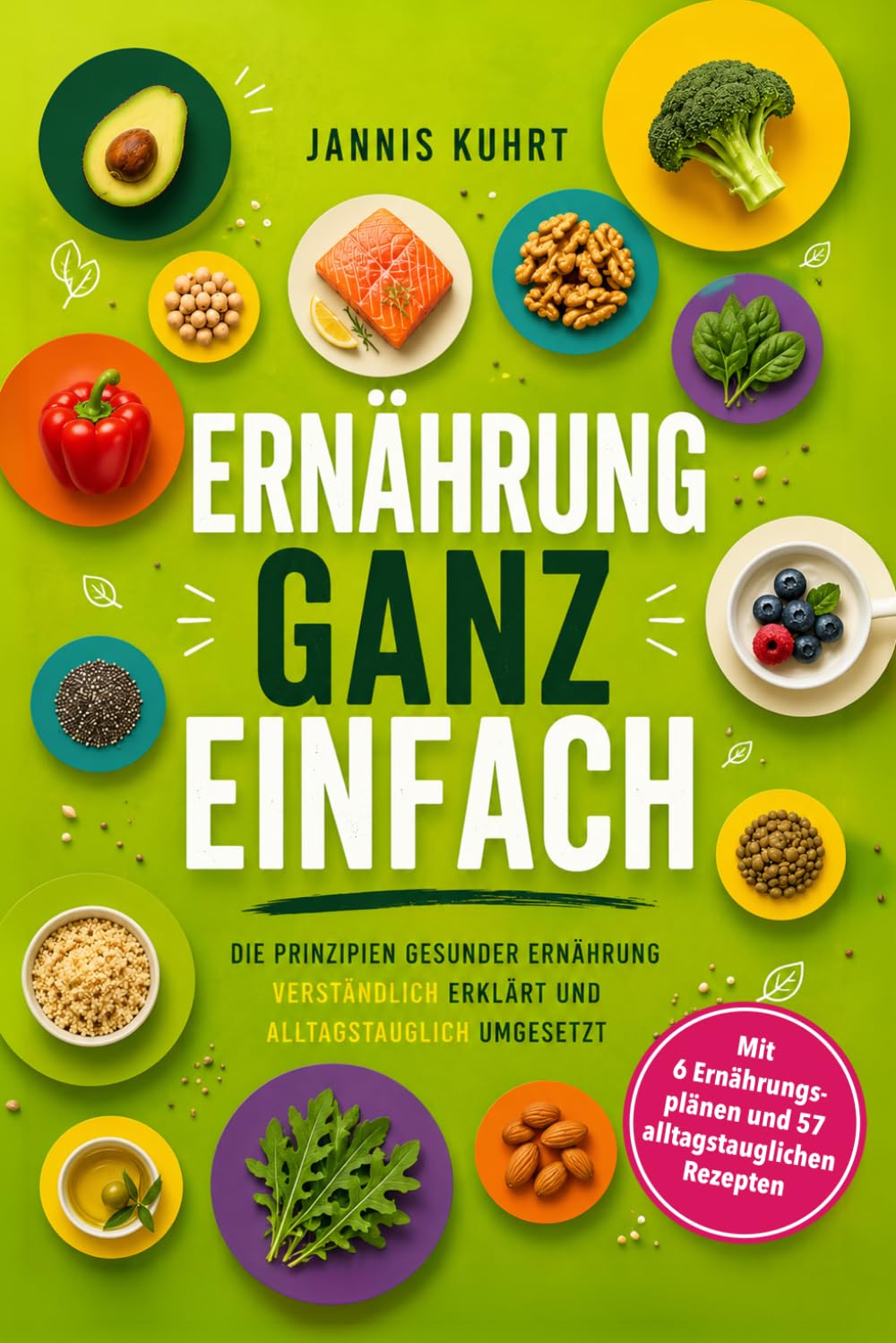 Ernährung ganz einfach: Die Prinzipien gesunder Ernährung verständlich erklärt und alltagstauglich umgesetzt