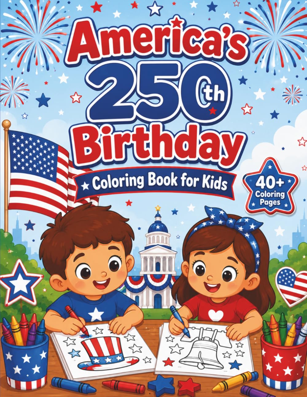 America’s 250th Birthday Coloring Book for Kids: Fun and Easy Patriotic Coloring Pages with Fireworks, Flags, Eagles, Stars, Landmarks & 4th of July Celebration Designs