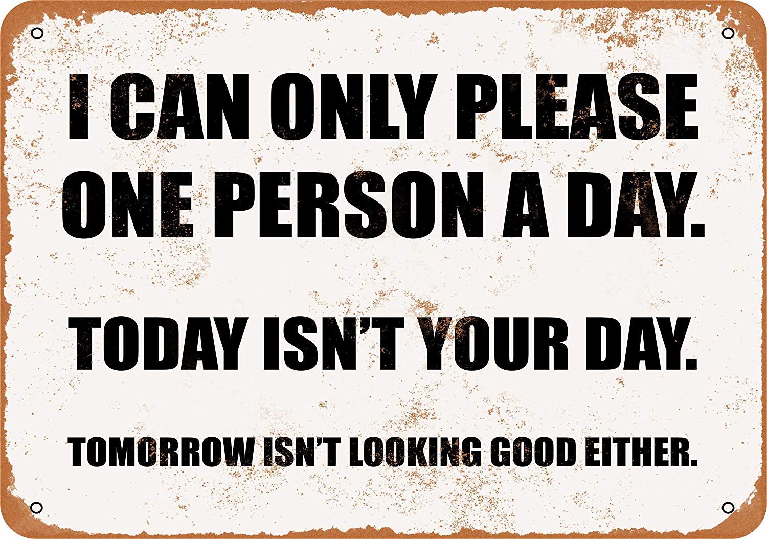 Biopracess Metalpostera73537 I Can Only Please One Person A Day. Today Isn't Your Day. Metal Sign Great Aluminum Tin Sign 8X12 Inches
