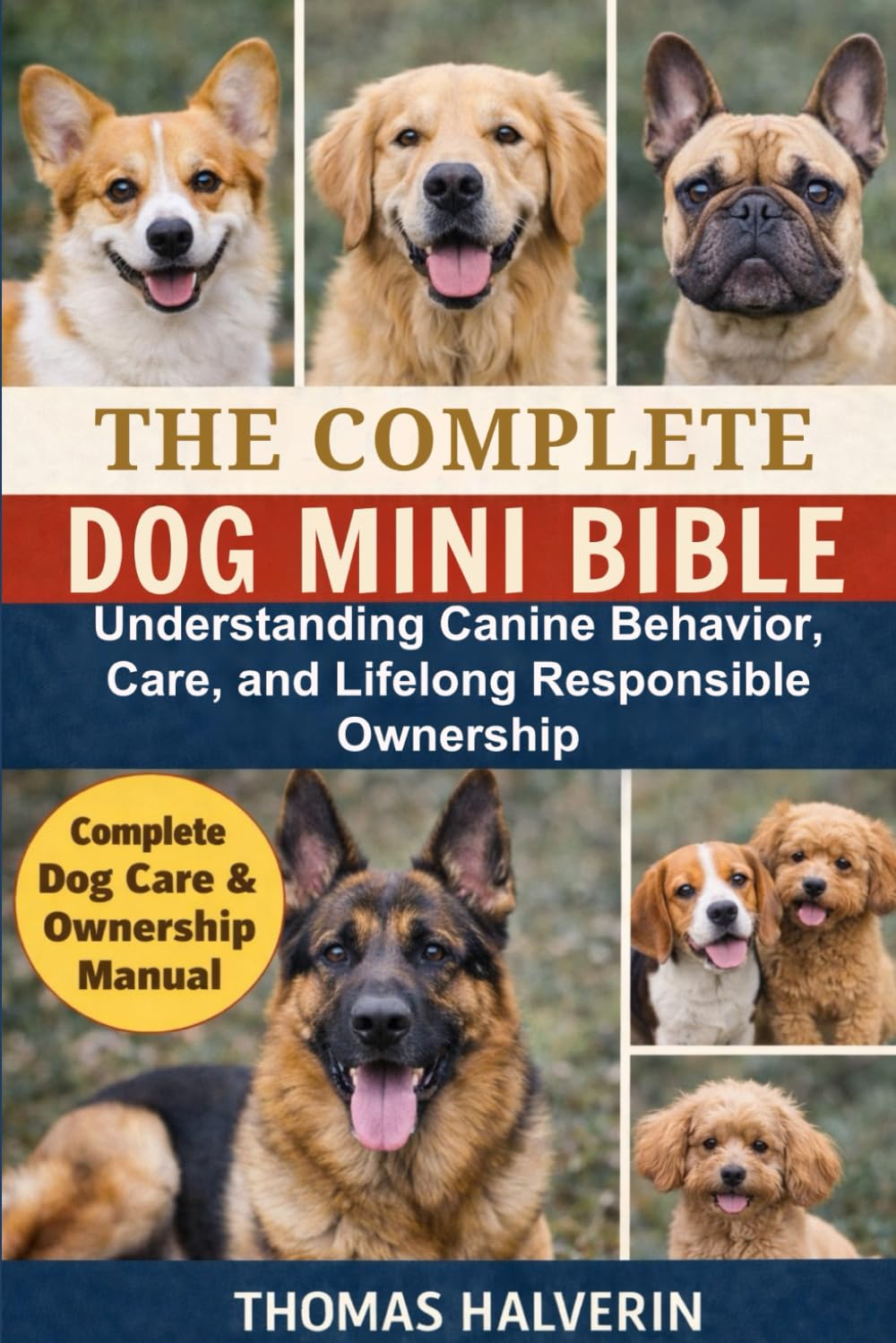 THE COMPLETE DOG MINI BIBLE: Understanding Canine Behavior, Care, and Lifelong Responsible Ownership