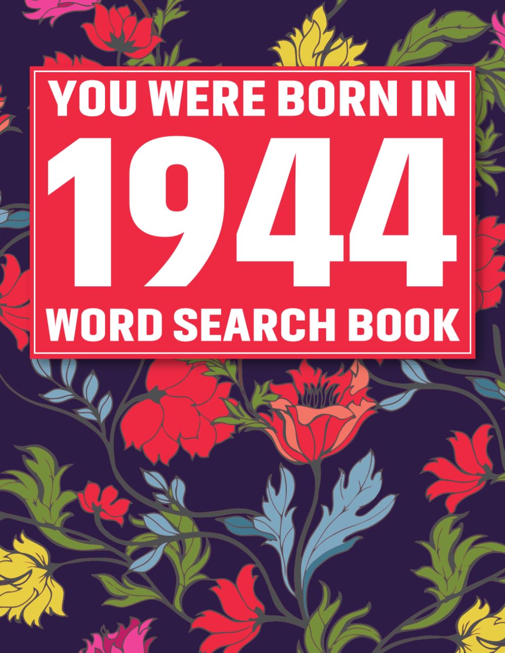 Born In 1944: Word Search Book: 85 Stress-Relief Word Search Puzzles & Solutions with Vibrant Floral Patterns