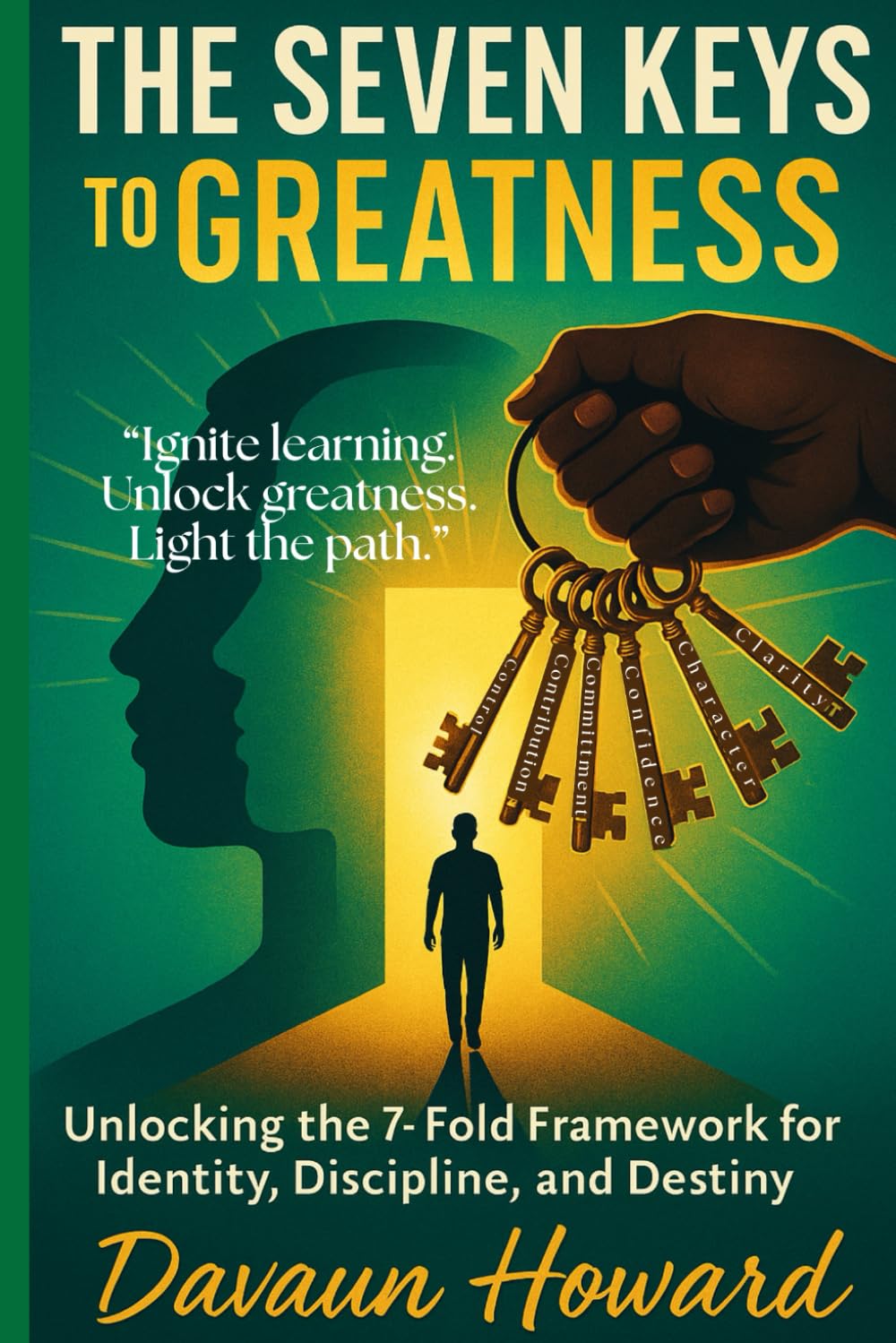 7The Seven Keys to GREATNESS: Unlocking the 7-Fold Framework for Identity, Discipline, and Destiny for Today's Students-Teachers-Parents      Paperback – October 28, 2025