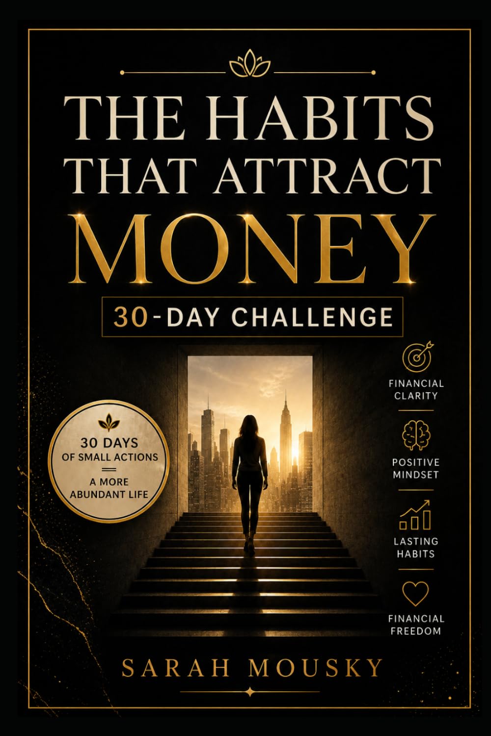 THE HABITS THAT ATTRACT MONEY 30-DAY CHALLENGE: Small Daily Habits to Transform Your Mindset, Money, and Future