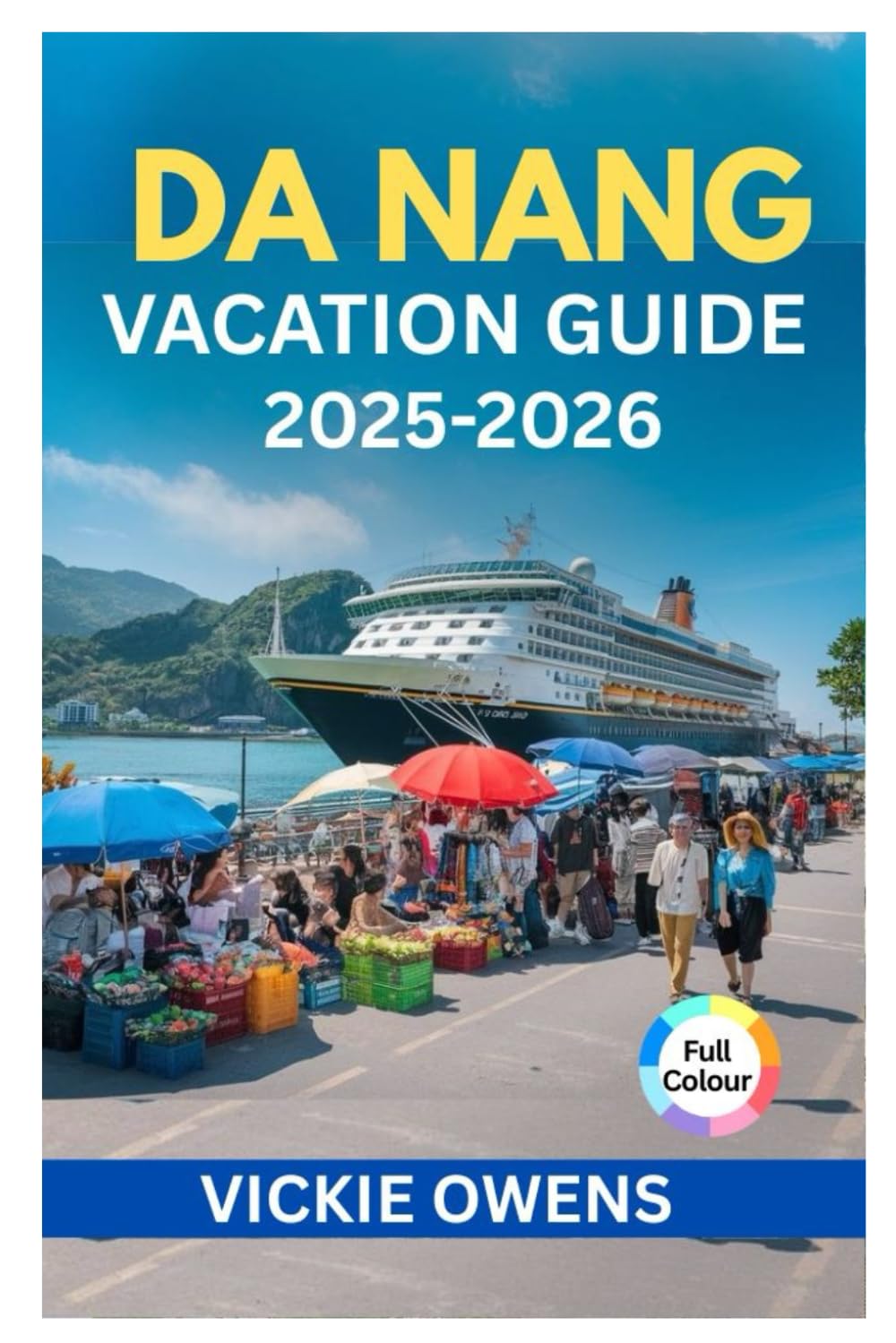 DA NANG VACATION GUIDE 2025-2026: Your Essential Guide to Beaches, Food, Culture, and Adventures in Vietnam’s Coastal Paradise with Itineraries, Day ... Useful Phrases (VACATION COMPANION 2025-2026)