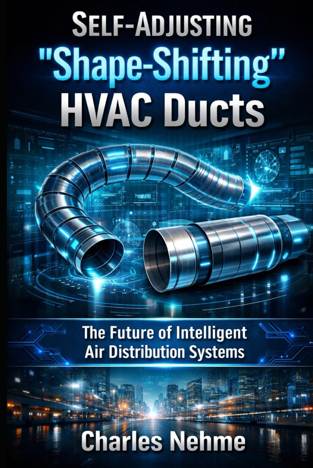 Self-Adjusting “Shape-Shifting” HVAC Ducts: The Future of Intelligent Air Distribution Systems. (Future Technology)