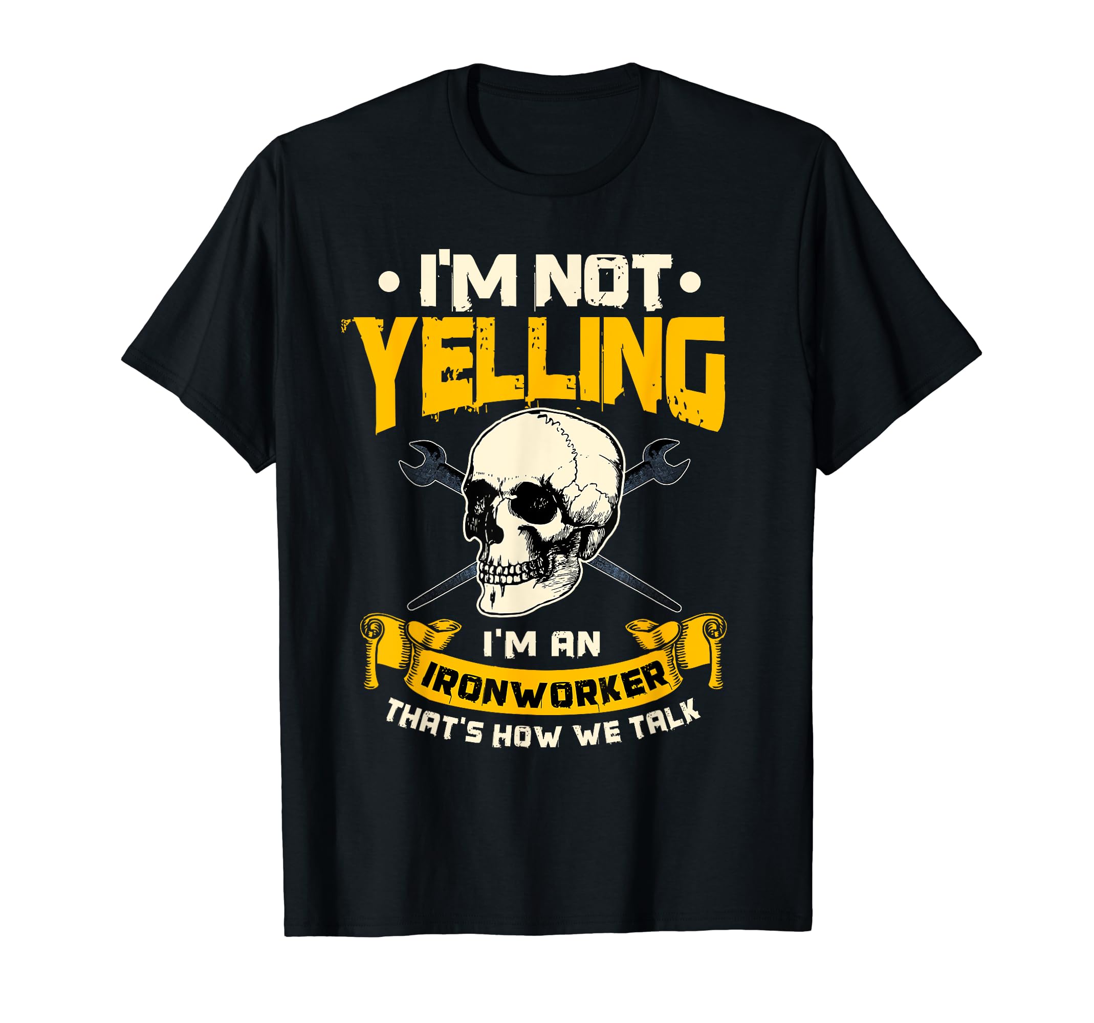 Ironworker ShirtsGift I'm Not Yelling It's How We Talk T-Shirt