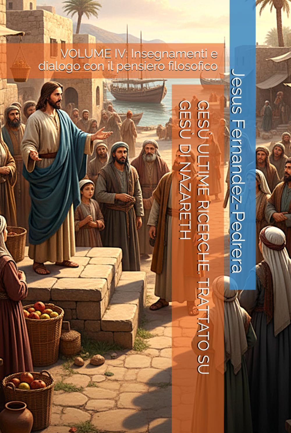GESÙ ULTIME RICERCHE. TRATTATO SU GESÙ DI NAZARETH: VOLUME IV: Insegnamenti e dialogo con il pensiero filosofico (CATENA AUREA)
