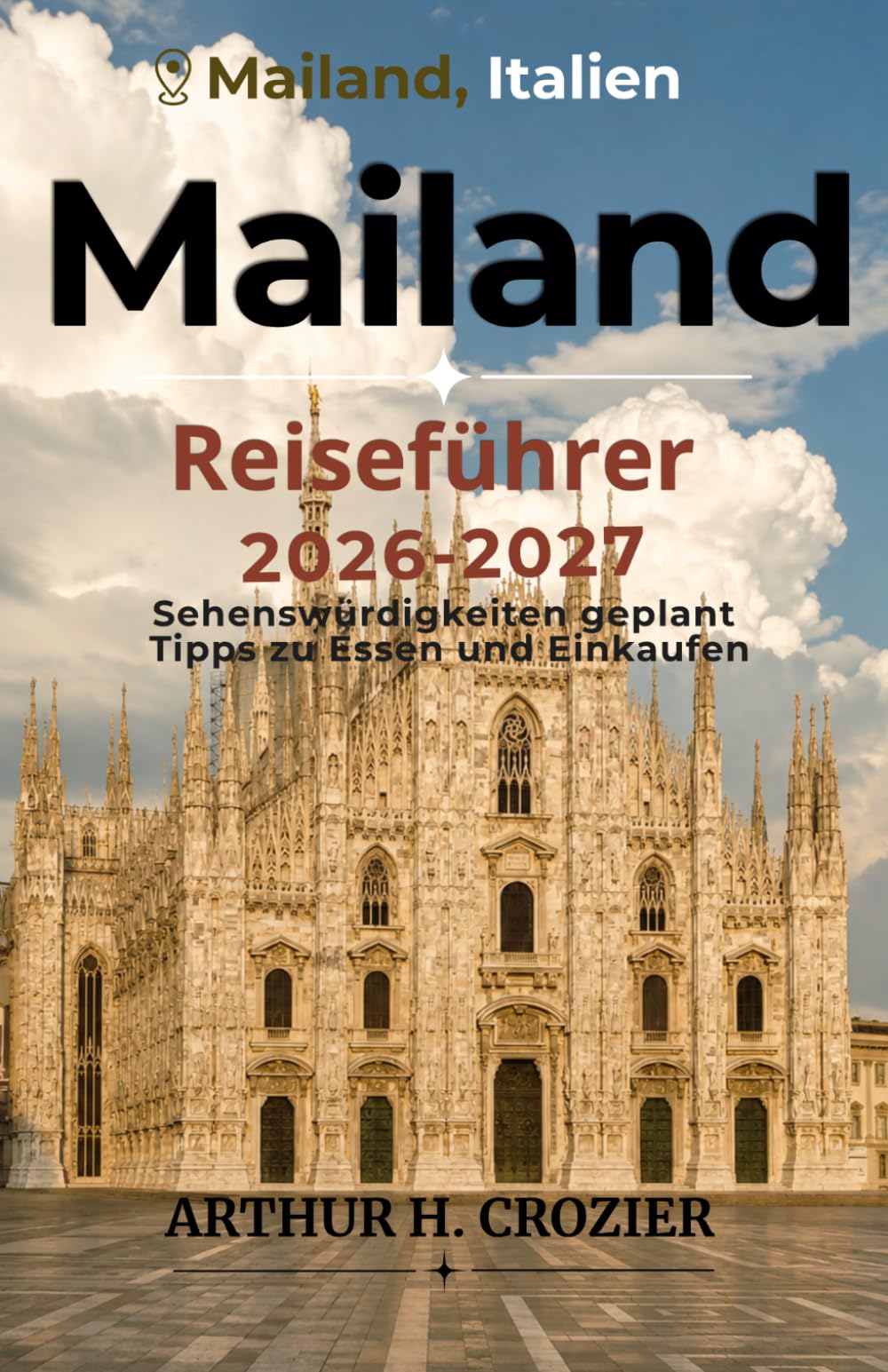 Mailand Reiseführer 2026-2027: Erkunden Sie die Modehauptstadt souverän – Routenvorschläge zu Scala, Galleria Vittorio Emanuele II und Castello Sforzesco, plus Tipps zu Unterkünften auf jedem Budget.