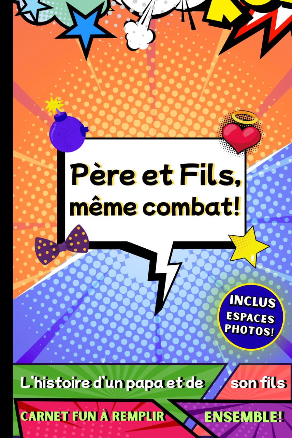 Père et Fils, même combat!: L'histoire d'un papa et de son mini-lui à compléter en duo. Souvenir unique entre un père et son fils. Carnet pop art. (Collection Même Combat – Carnets Duo Parent-Enfant)