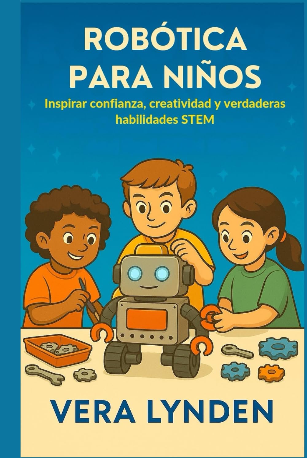 ROBÓTICA PARA NIÑOS: Inspirar confianza, creatividad y verdaderas habilidades STEM