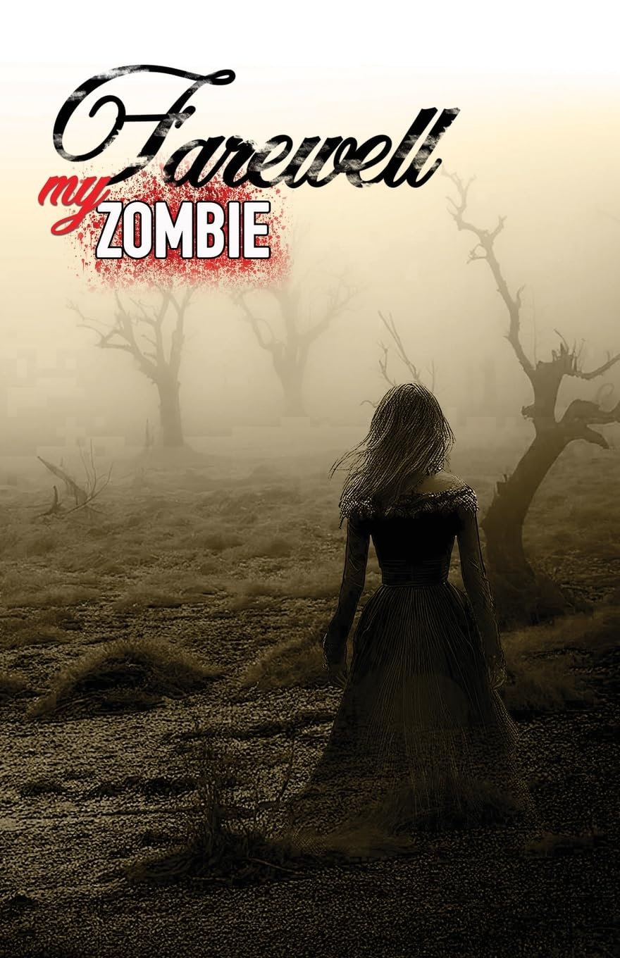 Farewell My Zombie: Short Stories About the Undead
