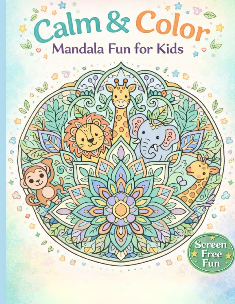 Calm and Color : Mandala Fun for Kids: Relaxing Mandala Coloring for Focus, Creativity and Calm