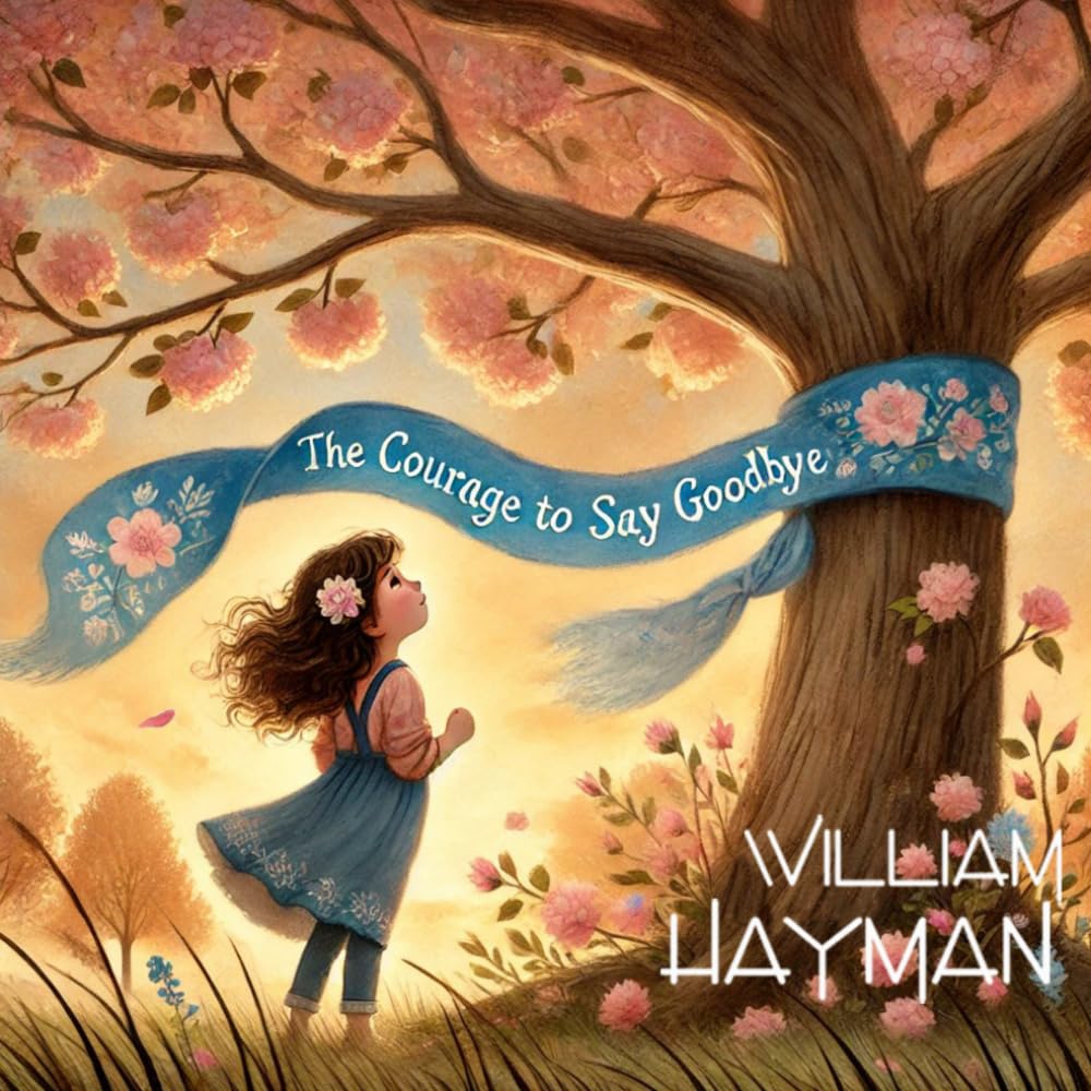 The Courage to Say Goodbye: A Journey of Healing and Love (The Courage Series)