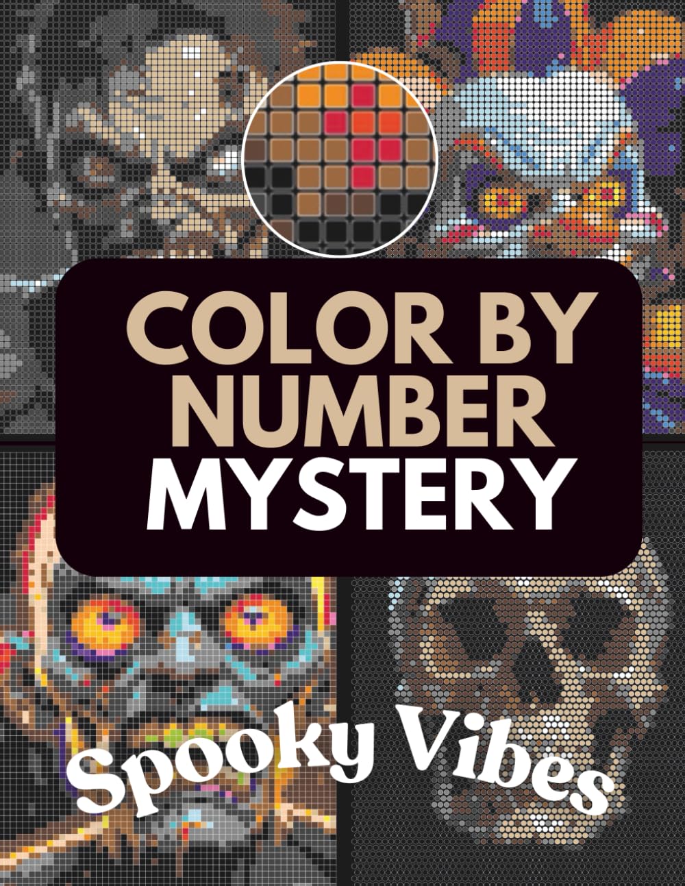 Color by Number Mystery Mosaics Spooky Vibes: Halloween & Horror Pixel Art Coloring Book For Teens And Adults