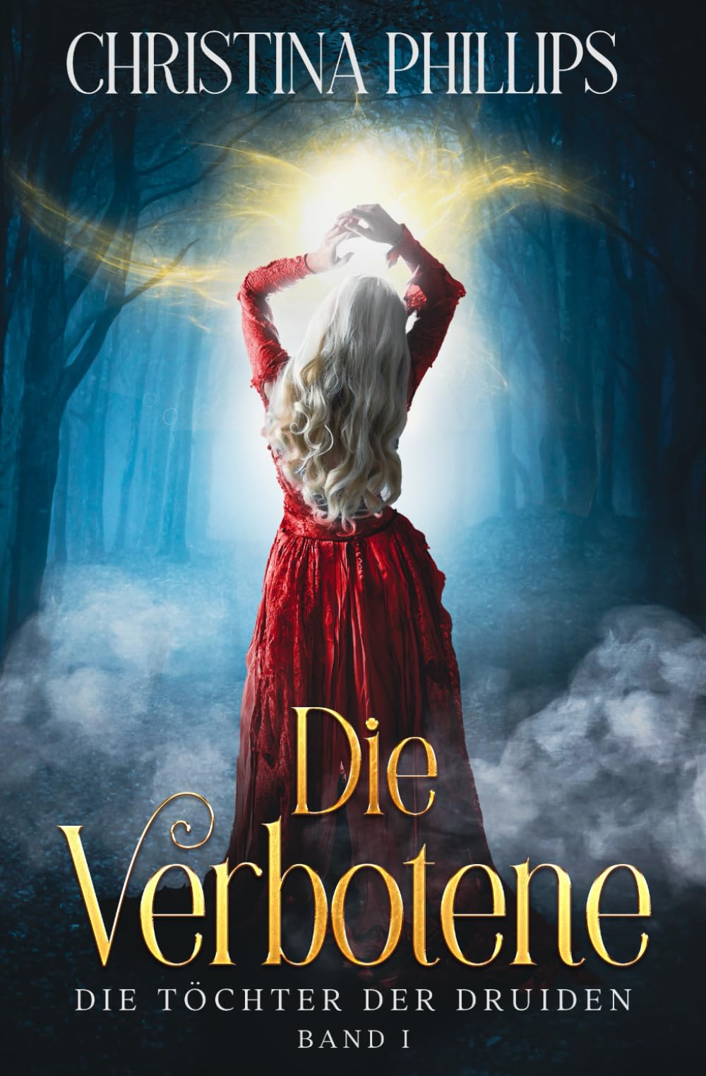 Die Verbotene: Eine historische Fantasy-Romanze voller Leidenschaft und Gefahr (Die Töchter der Druiden)