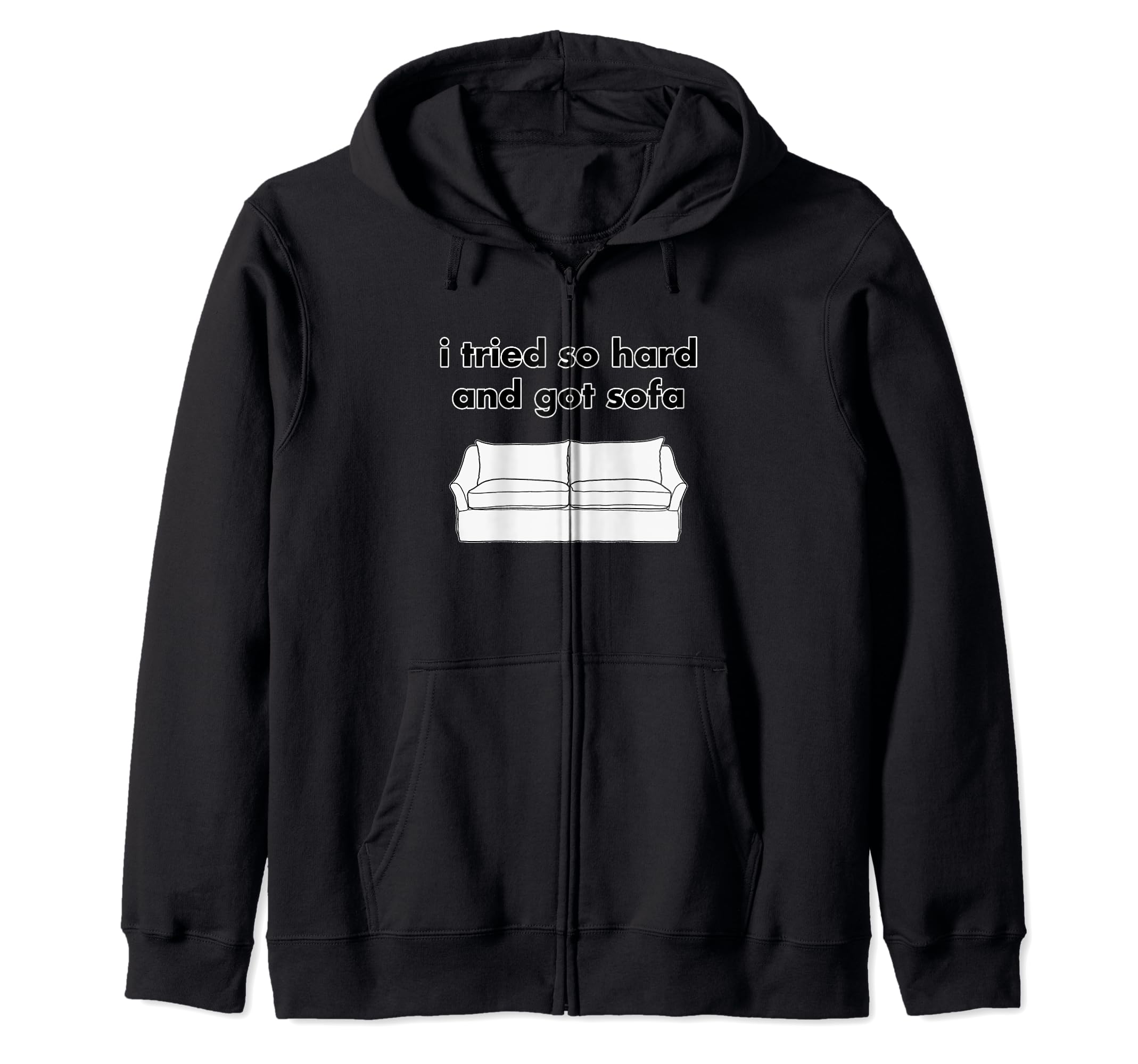 i tried so hard and got sofa Zip Hoodie