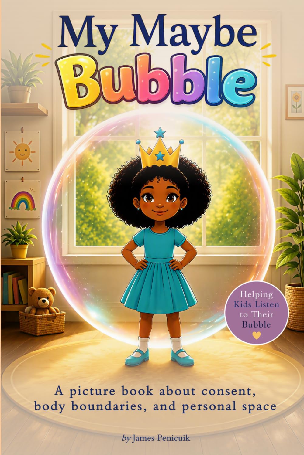 My Maybe Bubble: A Picture Book About Consent, Body Boundaries, Personal Space, and Respect