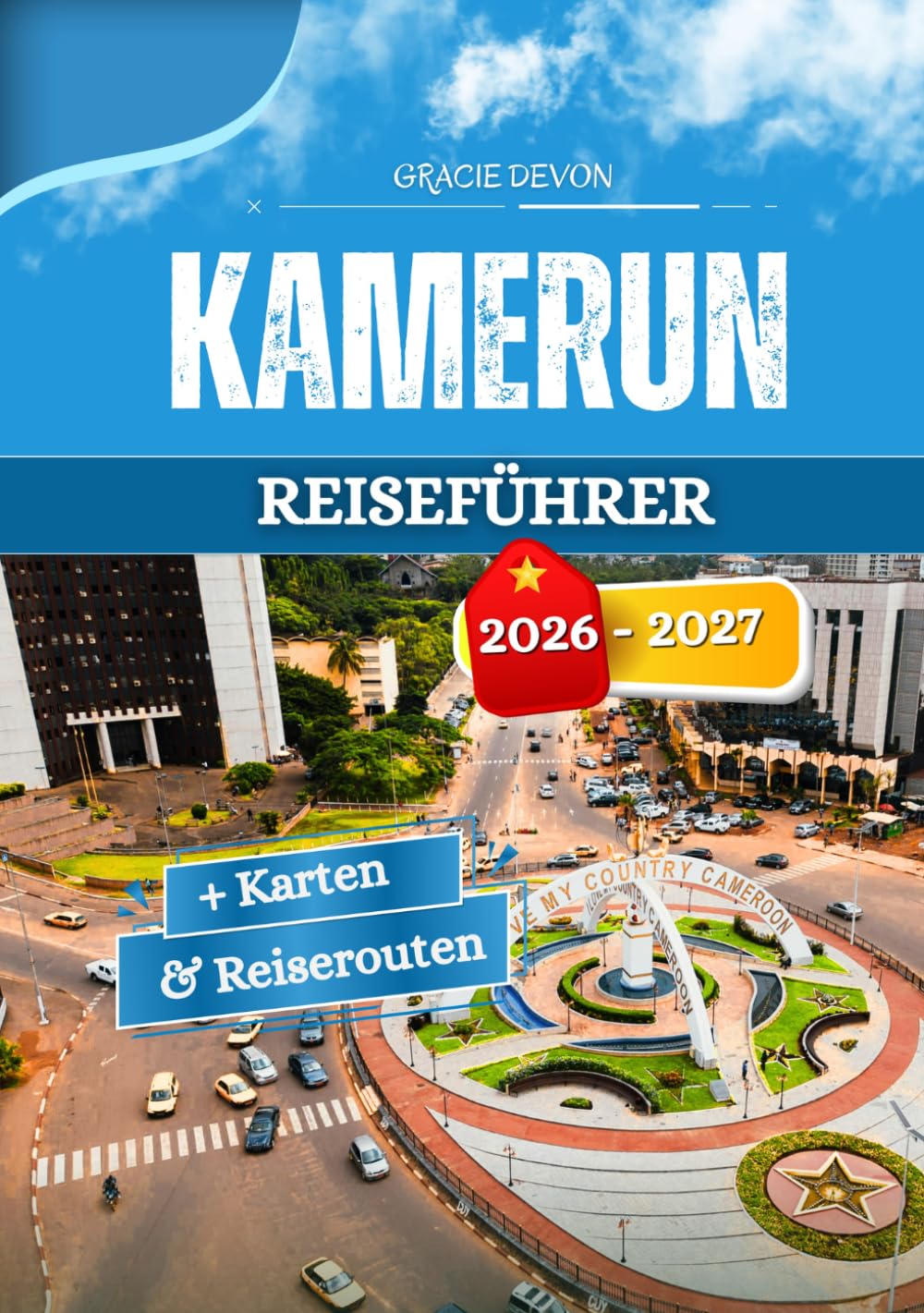 KAMERUN REISEFÜHRER 2026 – 2027: Einblick in Kultur, Menschen und lokales Leben