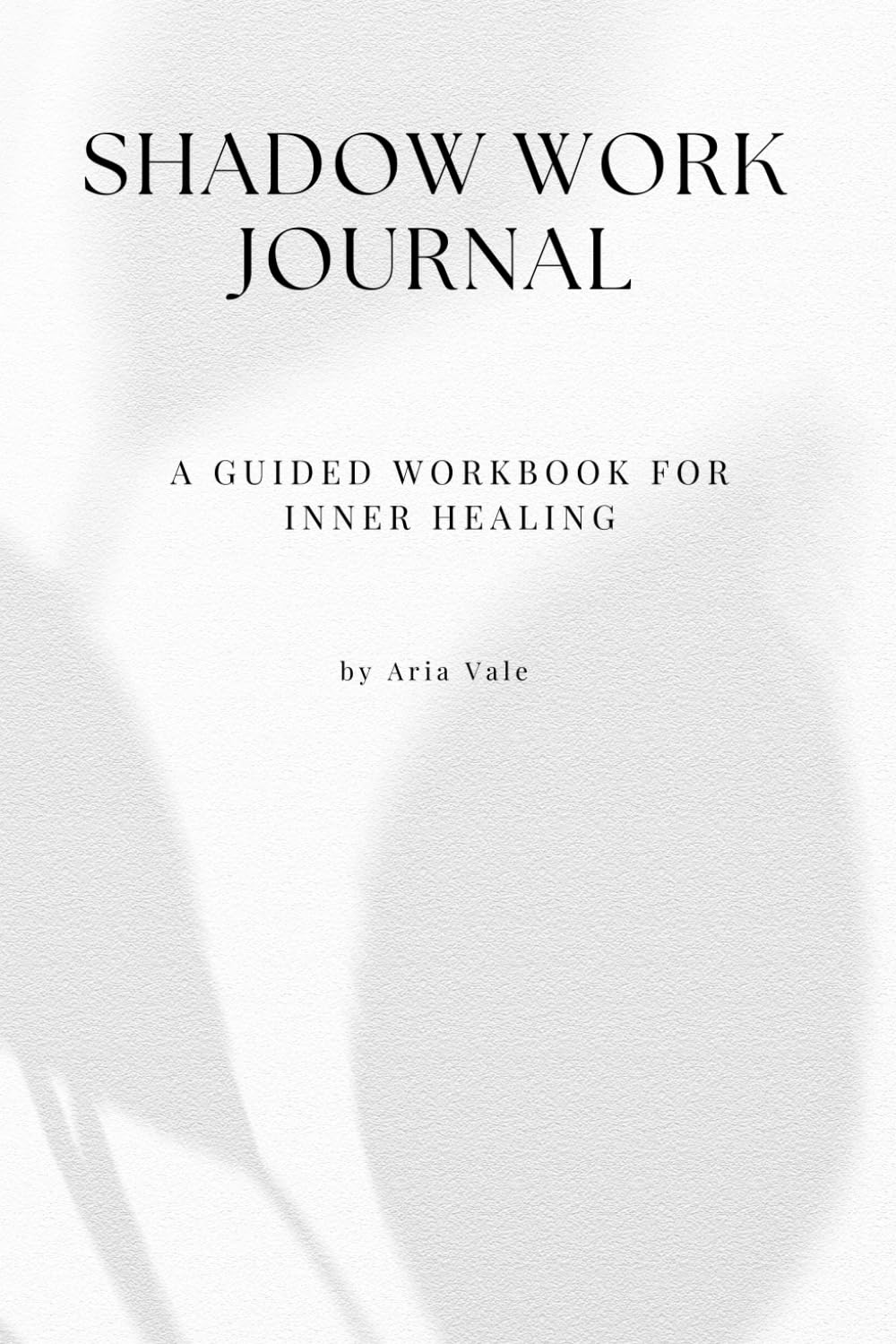 Shadow Work Journal: A Guided Workbook for Inner Healing