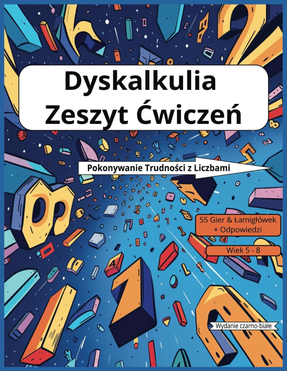Dyskalkulia Zeszyt Ćwiczeń: Wspieranie nauki dzieci z trudnościami matematycznymi. Specjalne zadania do przezwyciężania trudności z liczbami. (Czarno-Biała Edycja.)