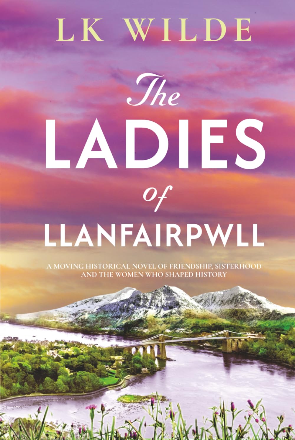 The Ladies of Llanfairpwll: A moving historical novel of friendship, sisterhood, and the women who shaped history (Forgotten Women of History- ... Fiction Inspired by Real Lives and Events)