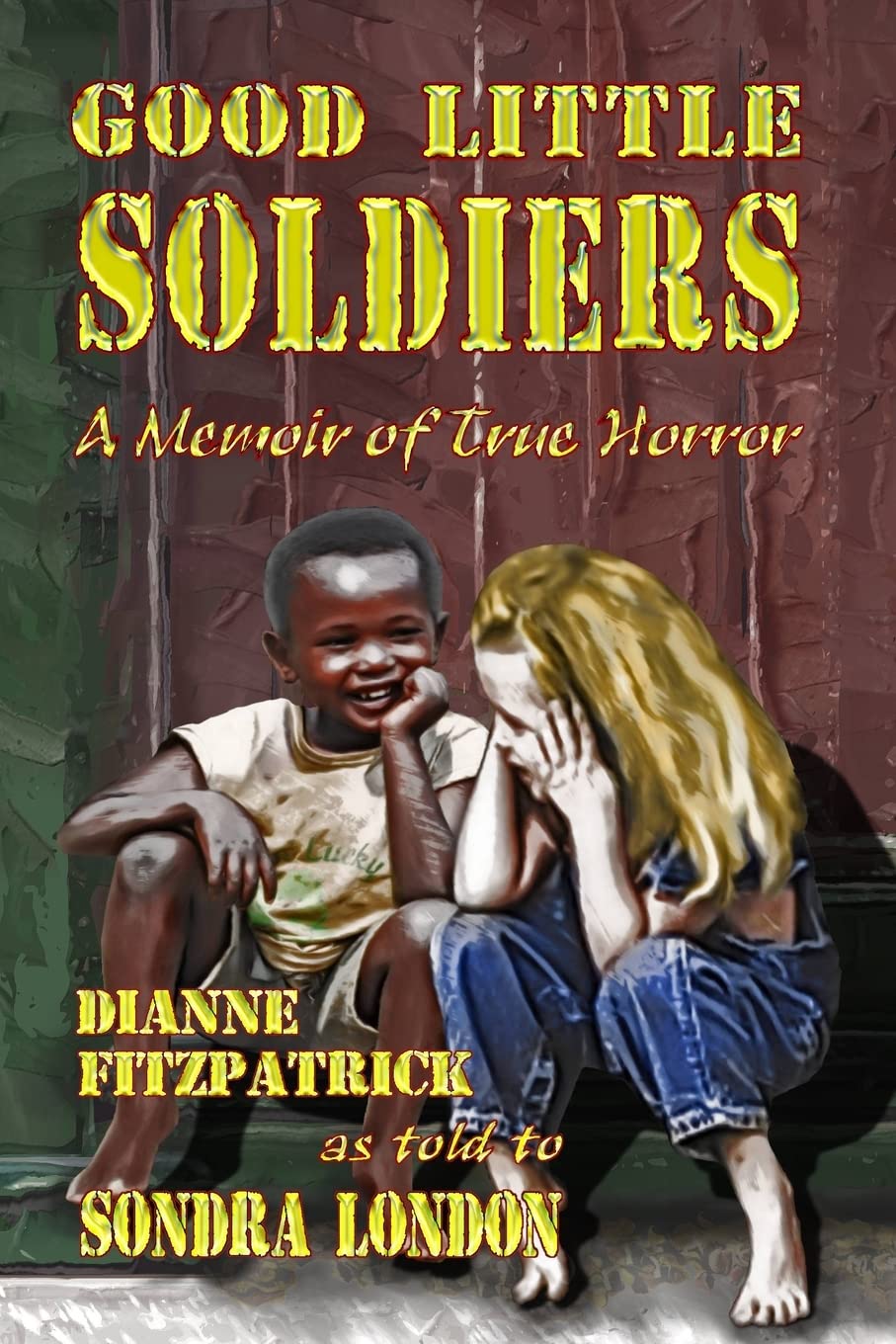 Good Little Soldiers: A Memoir of True Horror (Serial Killers Talk to Sondra London)