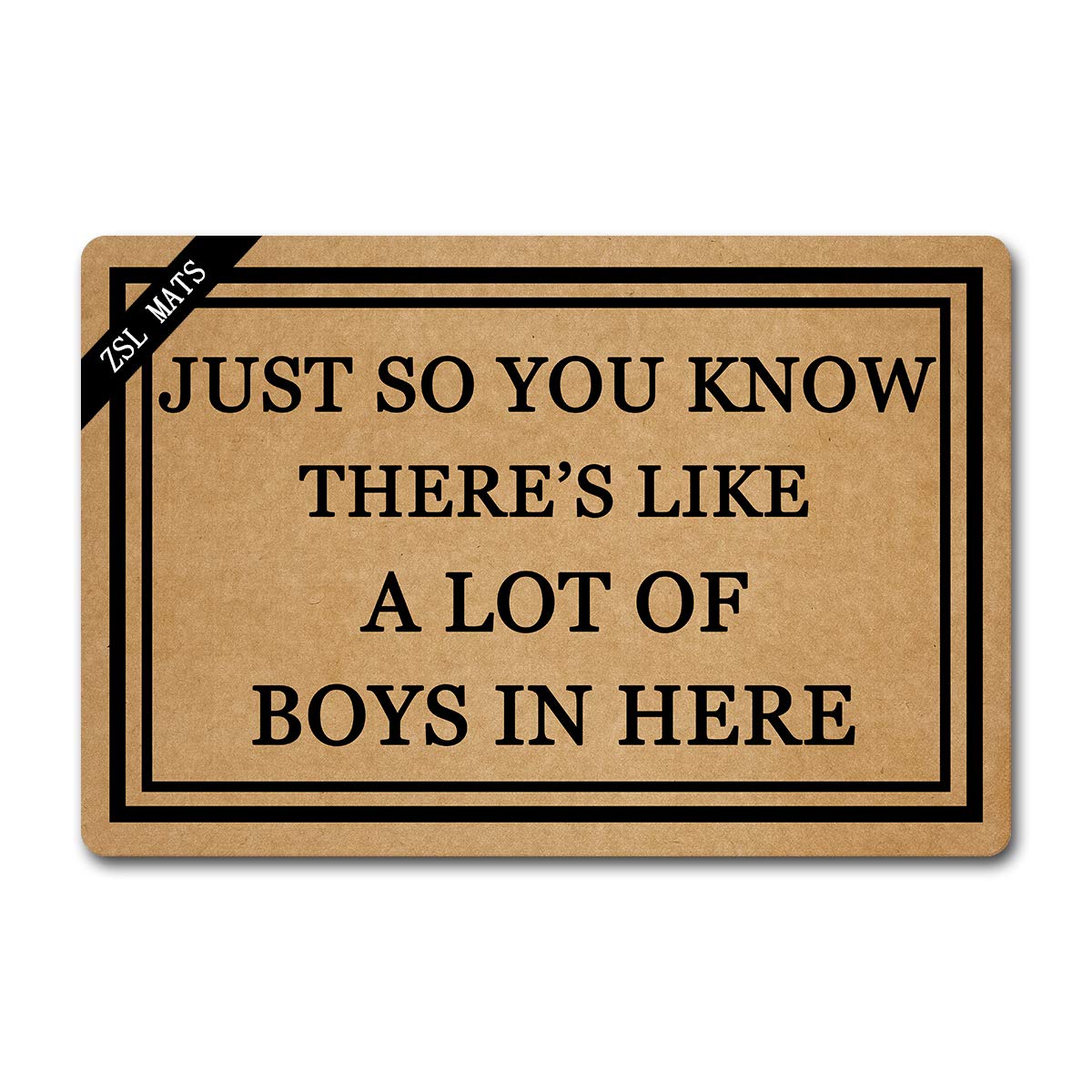 ZSL Funny Welcome Mats JUST SO You Know There's Like A LOT of Boys in HERE Anti-Slip Rubber Doormat with Personalized Design Entrance Way Outdoor Indoor Doormat Kitchen mats and Rugs (23.6 X 15.7 in)