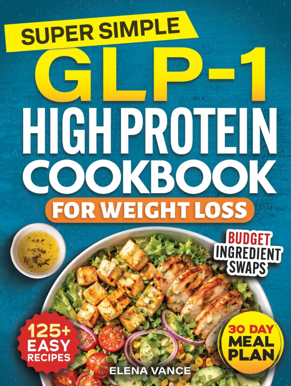 Super Simple GLP-1 High Protein Cookbook for Weight Loss: 125+ Easy & Budget-Friendly Recipes & 30-Day Meal Plan to Curb Cravings, Prevent Muscle Loss & Burn Belly Fat for Sustainable Results