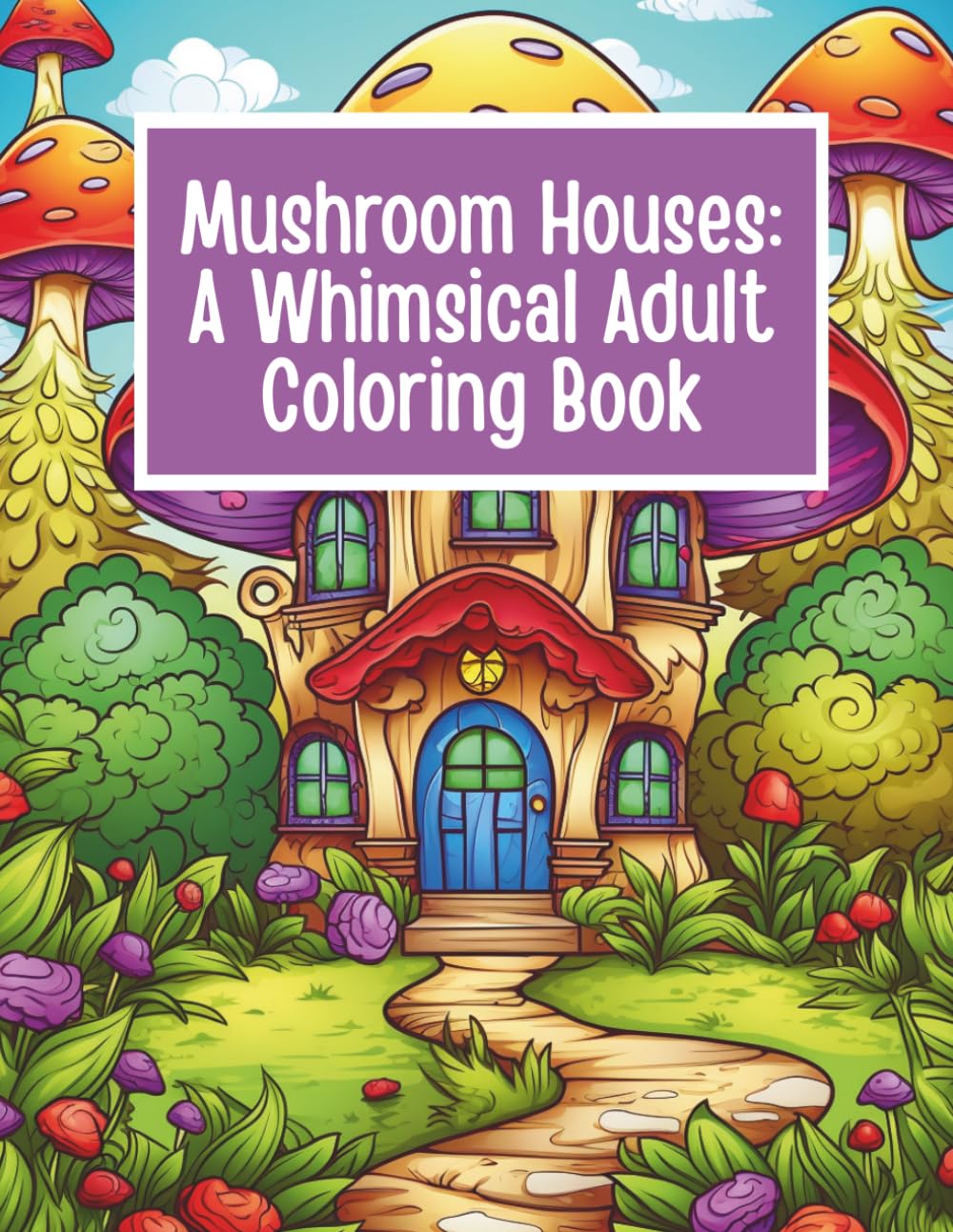 Mushroom Houses: A Whimsical Adult Coloring Book