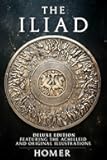 The Iliad: Deluxe Edition Featuring The Achilleid and Original Illustrations (Illustrated)