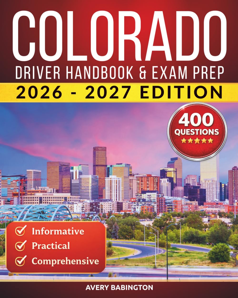 Colorado Driver Handbook & Exam Prep: 400 Practice Questions, Road Signs Guide & Complete Study Manual for the Colorado DMV Permit Test (U.S. DMV Exam Guide 2026-2027)