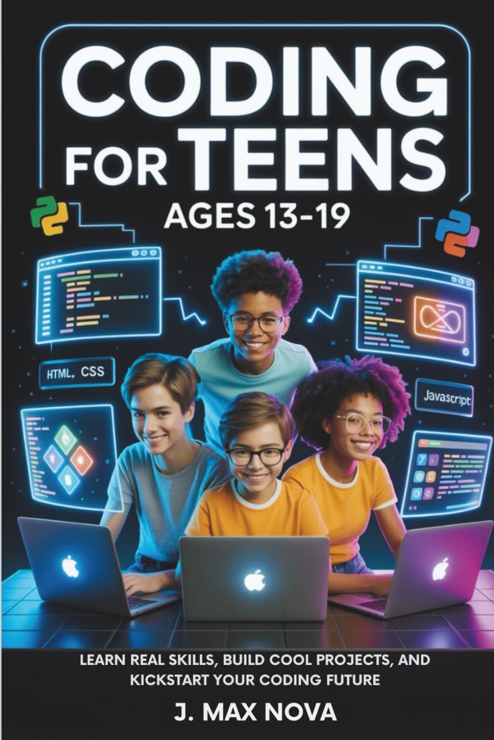 Coding for Teens Ages 13-19: Learn Real Skills, Build Cool Projects, and Kickstart Your Coding Future      Paperback – August 11, 2025