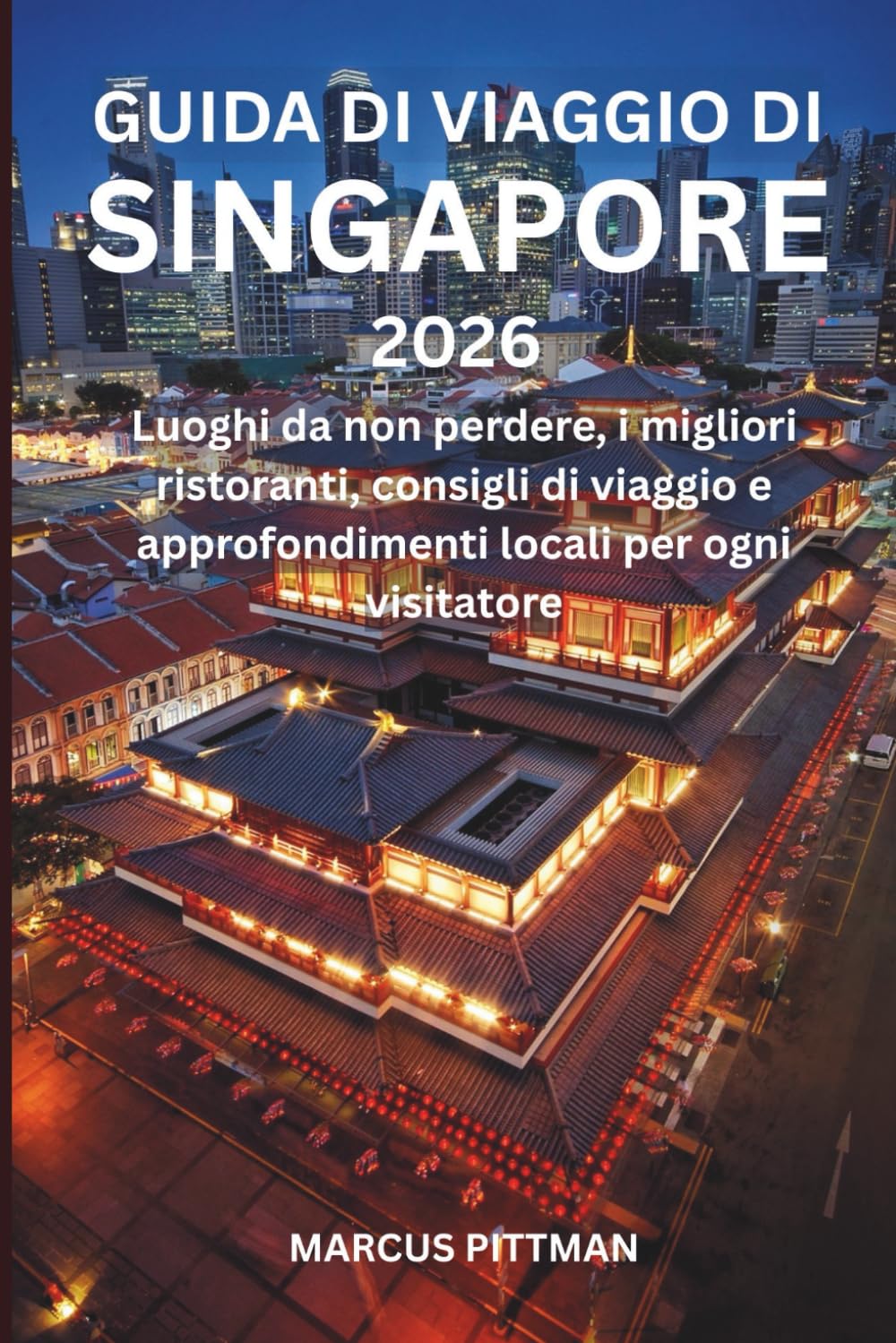 GUIDA DI VIAGGIO DI SINGAPORE 2026 (A COLORI): Luoghi da non perdere, i migliori ristoranti, consigli di viaggio e approfondimenti locali per ogni visitatore (Explorer’s Travel Guides)