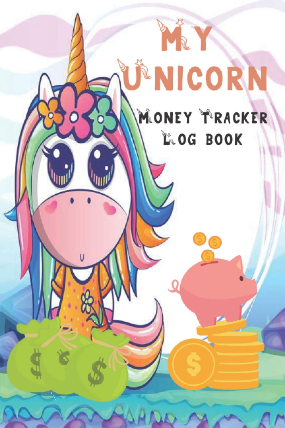 My Unicorn Money Tracker Log Book: Log Book for Girls Helps your Kids to Manage Organize and Saving their Money | This Cute Workbook Gift Teaches the Value of Budgeting for Kids