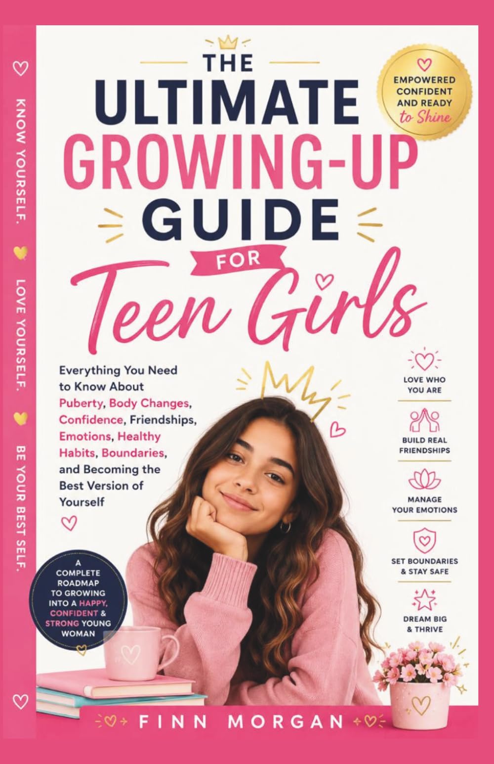 THE ULTIMATE GROWING-UP GUIDE FOR TEEN GIRLS: Everything You Need to Know About Puberty, Body Changes, Confidence, Friendships, Emotions, Healthy ... and Becoming the Best Version of Yourself