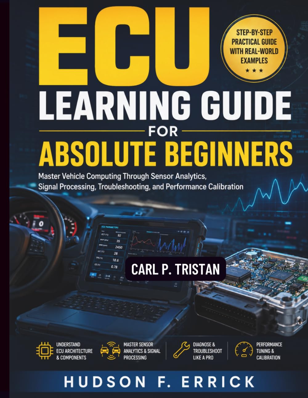 ECU Learning Guide for Absolute Beginners: Master Vehicle Computing Through Sensor Analytics, Signal Processing, Troubleshooting, and Performance Calibration
