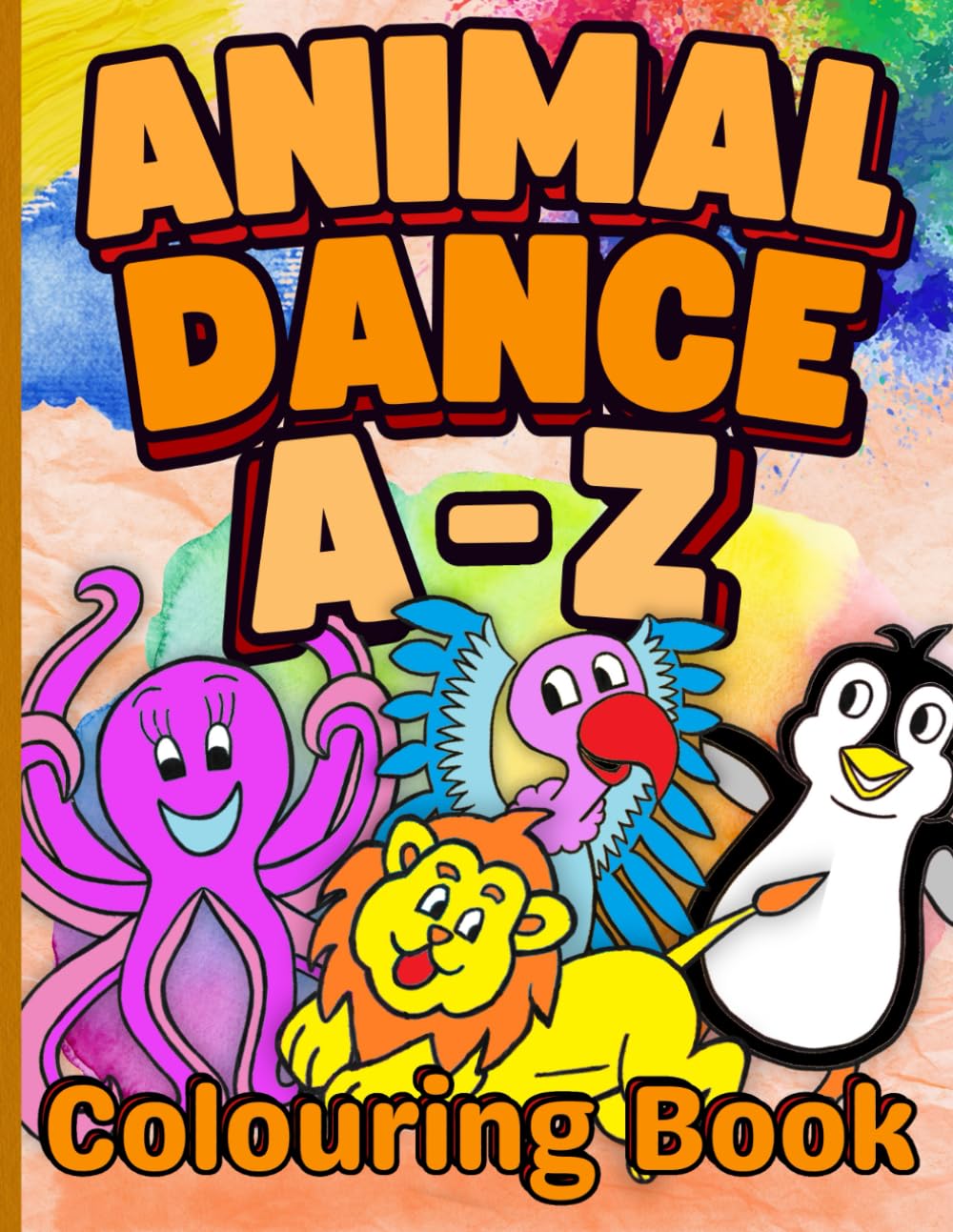 Animal Dance A-Z Colouring Book: Colour The Alphabet With 26 Unique Hand Drawn Dancing Animals For Children