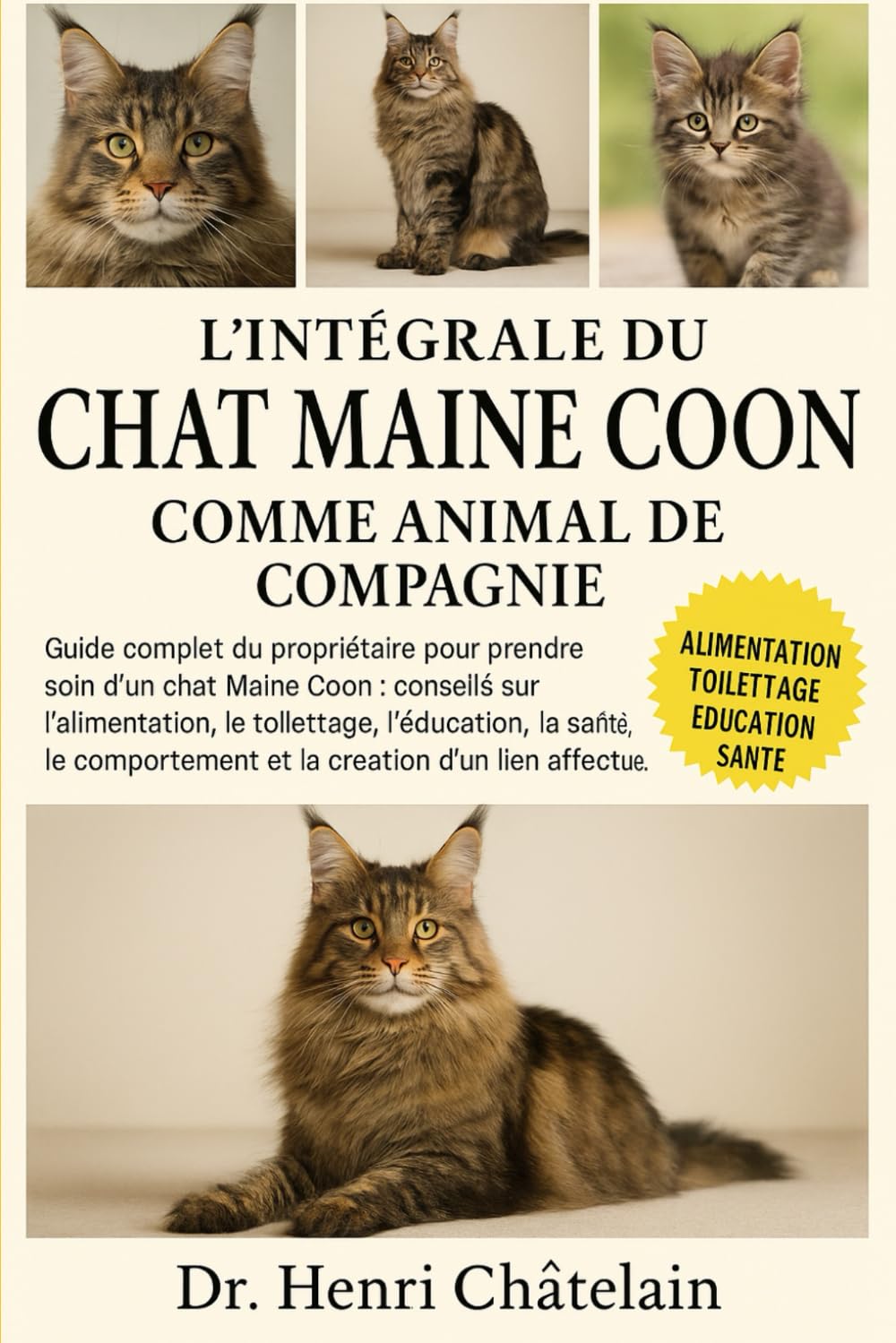 L'INTÉGRALE DU CHAT MIANE COON COMME ANIMAL DE COMPAGNIE: Guide complet du propriétaire pour prendre soin d'un chat Maine Coon : conseils sur ... et la création d'un lien affectueux.
