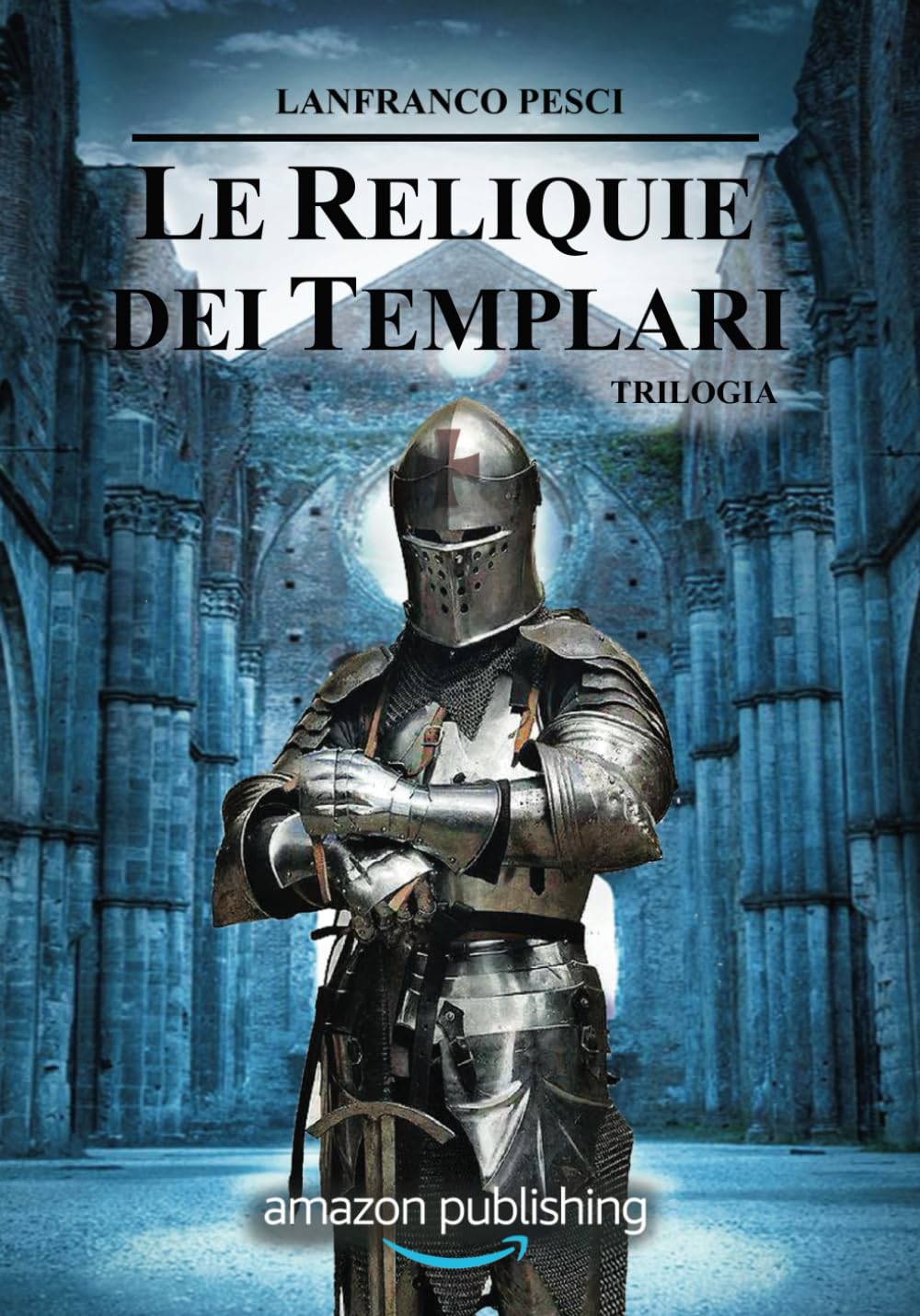Le Reliquie dei Templari: Trilogia Completa