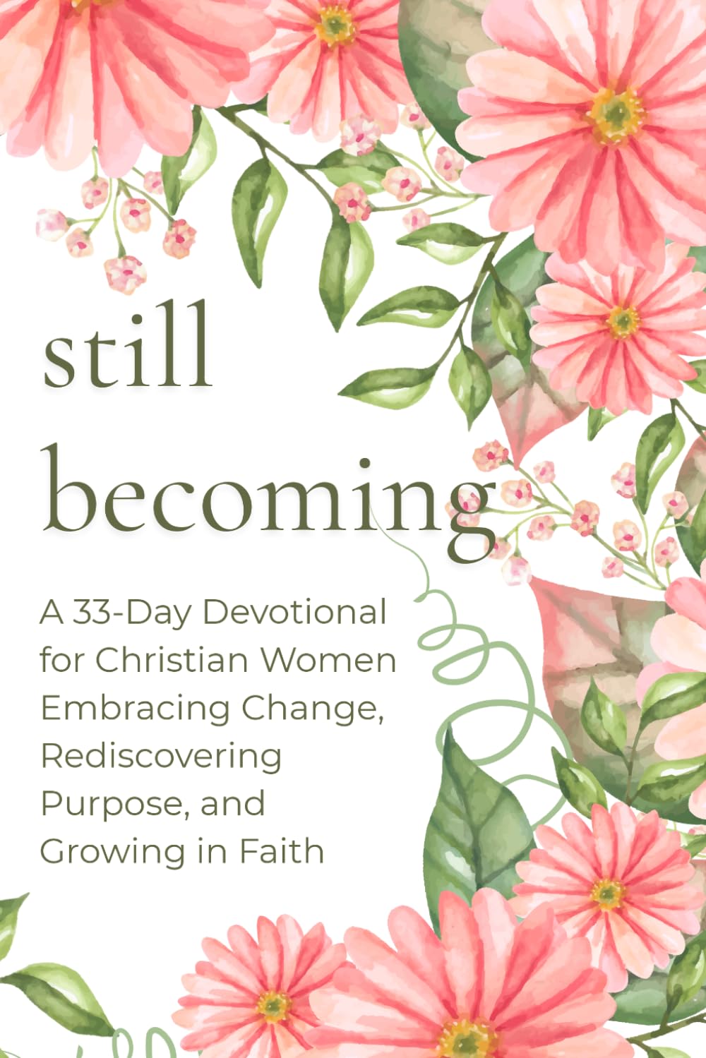 Still Becoming: A 33-Day Devotional for Christian Women Embracing Change, Rediscovering Purpose, and Growing in Faith