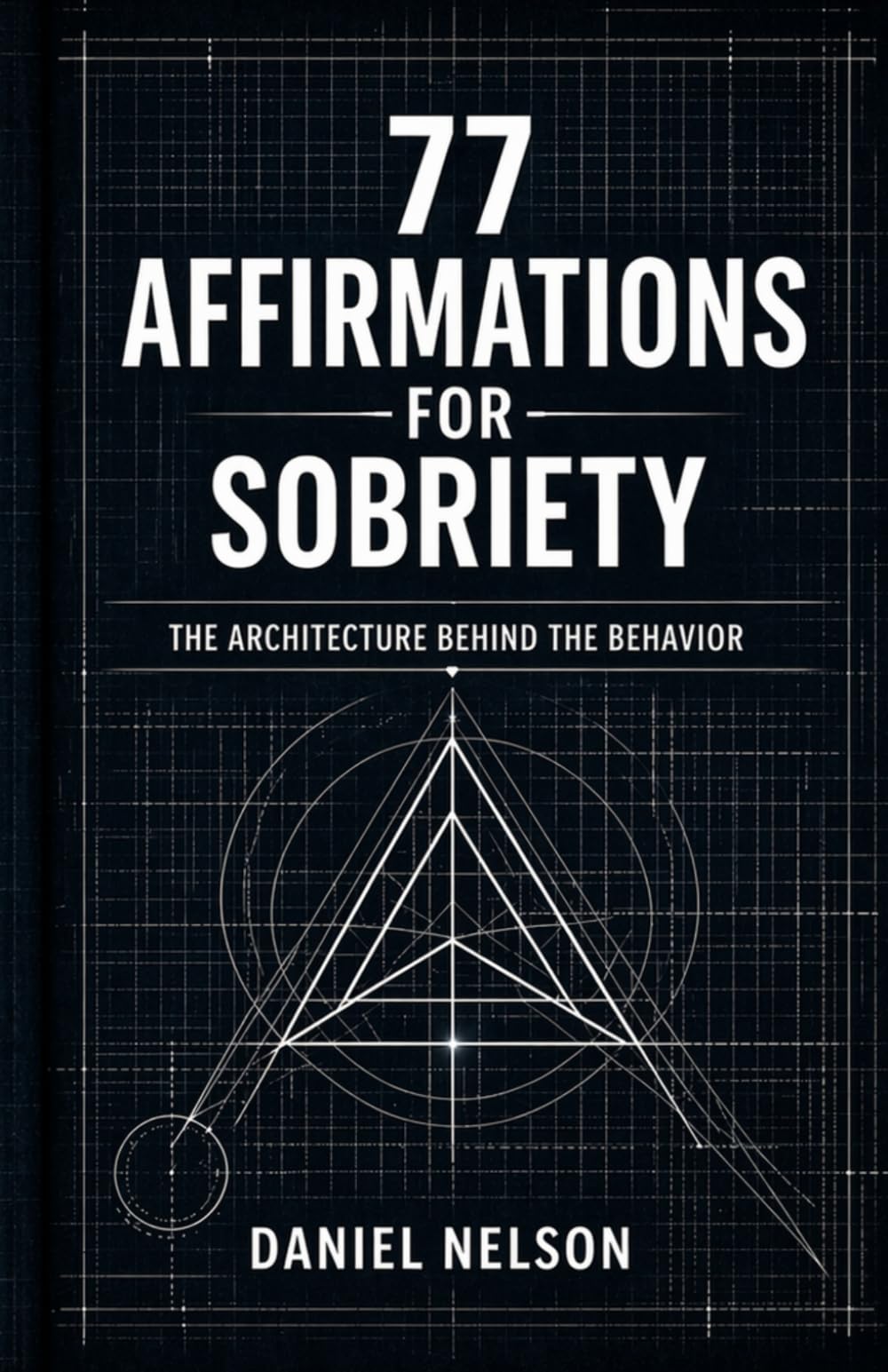 77 Affirmations for Sobriety: The Architecture Behind the Behavior