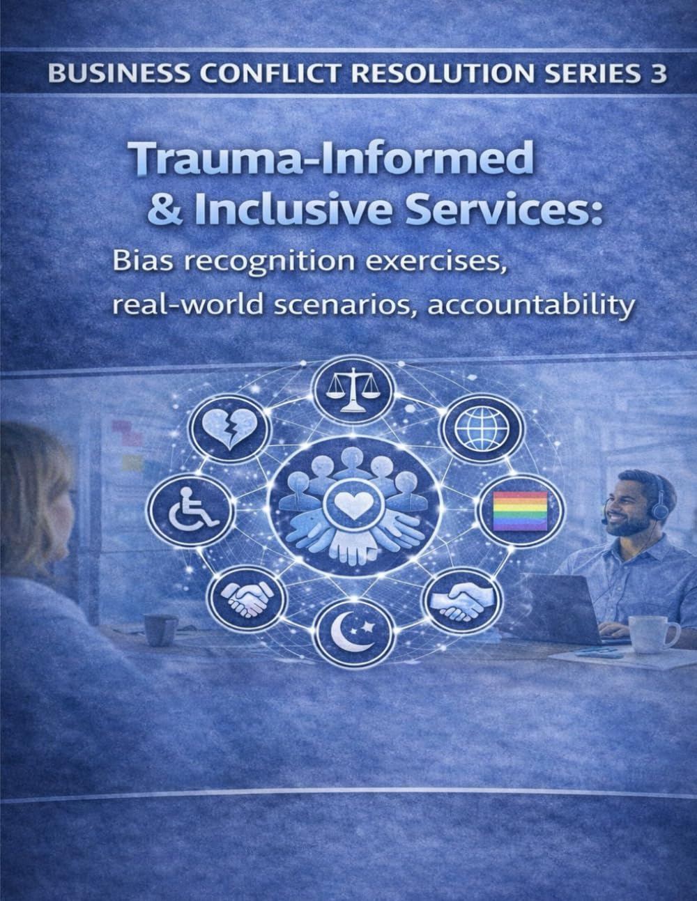 Business Conflict Resolution Series 3: Trauma- Informed & Inclusive Services