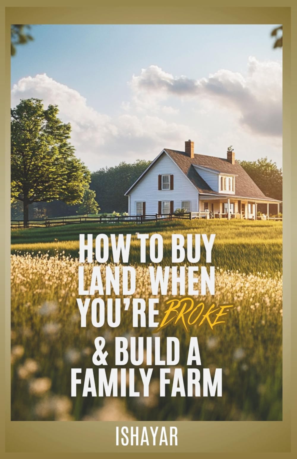 How To Buy Land When You're Broke & Build A Family Farm