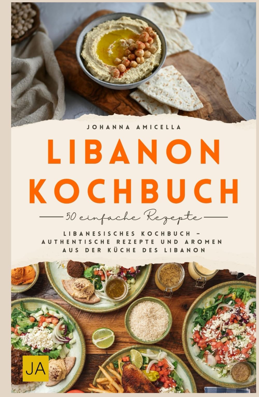 Libanon Kochbuch: Libanesisches Kochbuch – Authentische Rezepte und Aromen aus Der Küche des Libanon