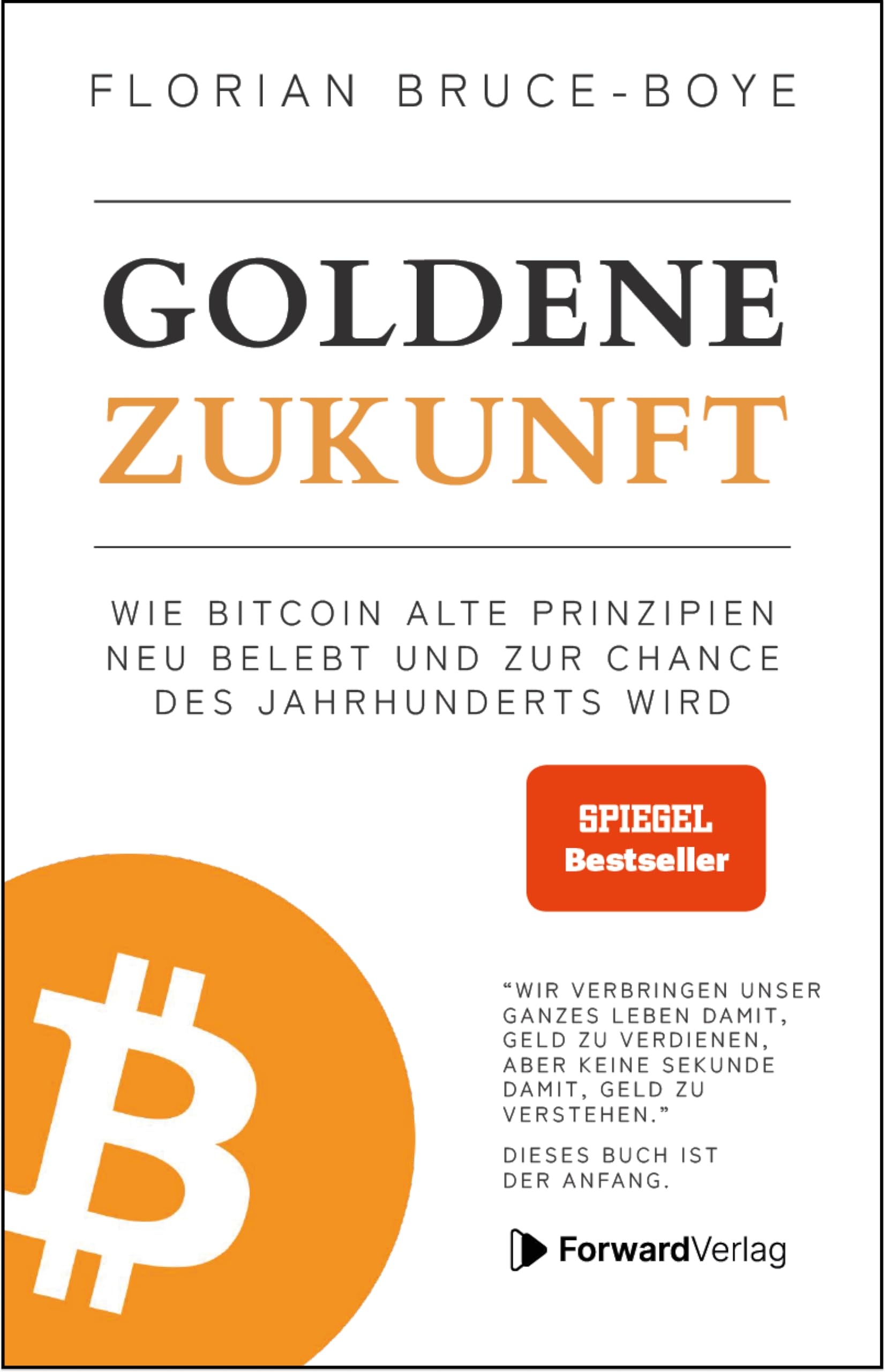 Goldene Zukunft: Wie Bitcoin alte Prinzipien neu belebt und zur Chance des  Jahrhunderts wird. - Kryptowährungen, Blockchain, Geld - das Buch dazu. :  Bruce-Boye, Florian: Amazon.ca: Livres