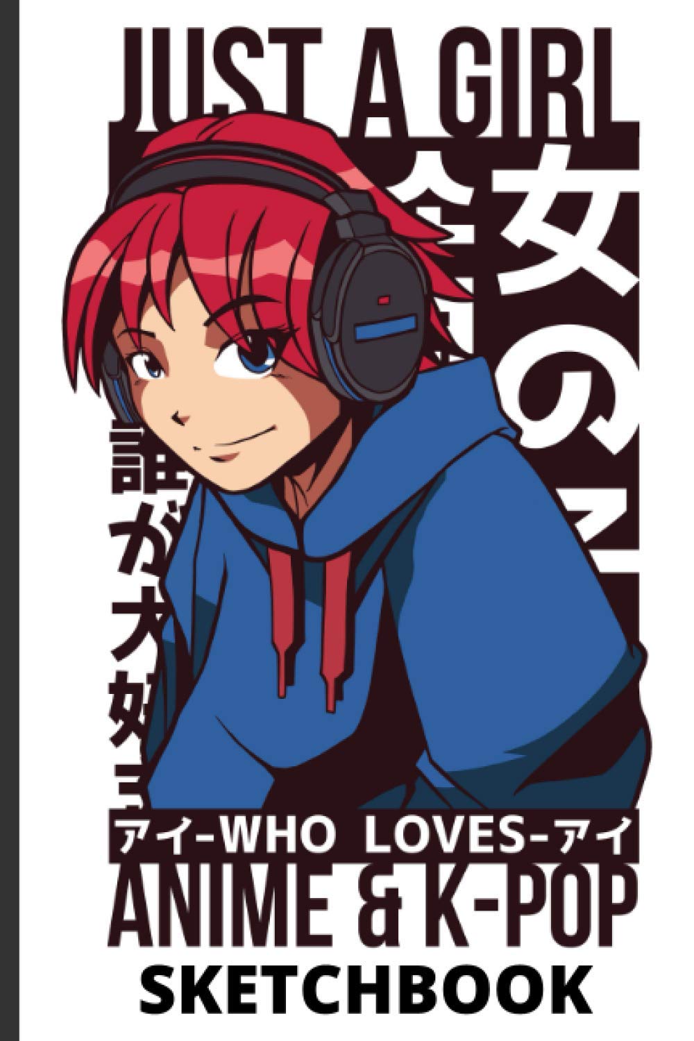 Just A Girl Who Loves Anime & K-Pop Sketchbook: Anime Lover Gift Idea - 6x9 120 Blank Pages Anime Sketchbook for Drawing Doodling Sketching and Notes